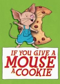 Если дать мышонку печенье (2015) If You Give a Mouse a Cookie