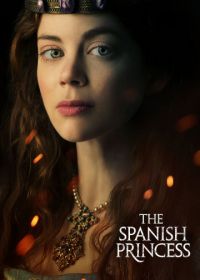 Испанская принцесса (2019-2020) The Spanish Princess