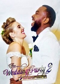 Свадебная вечеринка 2: Отрыв в Дубае (2017) The Wedding Party 2: Destination Dubai