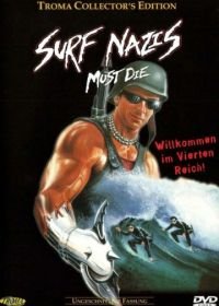 Нацисты-серфингисты должны умереть (1986) Surf Nazis Must Die