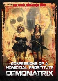 Исповедь проститутки-убийцы: Демонатрикс (2018) Confessions Of A Homicidal Prostitute: Demonatrix