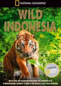 National Geographic. Дикая Индонезия / Дикая природа Индонезии (2015) Destination Wild: Indonesia
