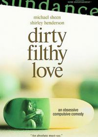 Грязная любовь (2004) Dirty Filthy Love