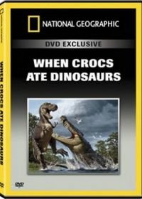 Когда крокодилы ели динозавров (2010) When Crocs Ate Dinosaurs