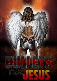 Пули Иисуса (2015) Bullets for Jesus