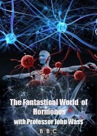 Таинственный мир гормонов (2014) The Fantastical World of Hormones with Professor John Wass