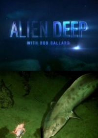 Неисследованные глубины (2012) Alien Deep with Bob Ballard