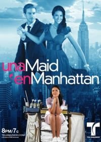 Госпожа Горничная (2011-2012) Una Maid en Manhattan