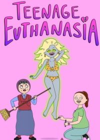 Подросток Эвтаназия (2021-2023) Teenage Euthanasia