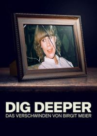 Копай глубже - исчезновение Биргит Майер (2021) Dig Deeper - Das Verschwinden von Birgit Meier