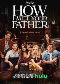 Как я встретила вашего папу (2022-2023) How I Met Your Father