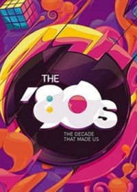80-е: Десятилетие, которое сотворило нас (2013) The '80s: The Decade That Made Us
