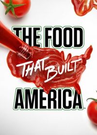 Еда, которая построила Америку (2019) The Food That Built America