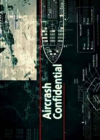 Авиакатастрофы: Совершенно секретно (2011) Aircrash Confidential