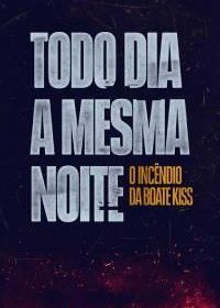 Пожар в клубе Kiss (2023) Todo Dia a Mesma Noite / The Endless Night