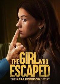Та, что сбежала: История Кары Робинсон (2023) The Girl Who Escaped The Kara Robinson Story