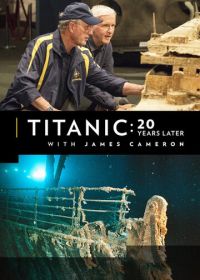 Титаник: 20 лет спустя с Джеймсом Кэмероном (2017) Titanic: 20 Years Later with James Cameron