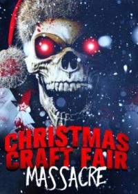Резня на рождественской ярмарке (2022) Christmas Craft Fair Massacre