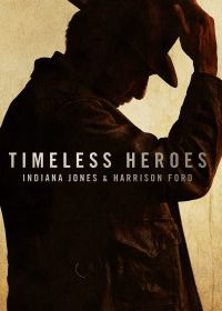 Вечные герои: Индиана Джонс и Харрисон Форд (2023) Timeless Heroes: Indiana Jones and Harrison Ford