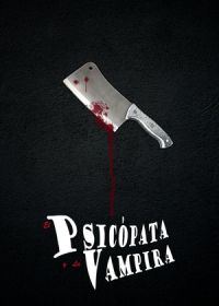 Психопат и вампирша (2023) El Psicópata y la Vampira