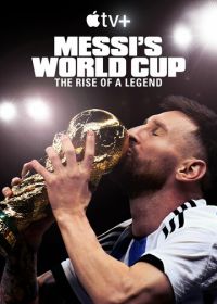 Месси и Кубок мира: Путь к вершине (2024) Messi's World Cup: The Rise of a Legend