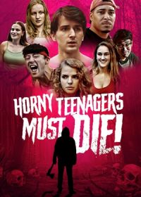 Развратные подростки должны умереть! (2024) Horny Teenagers Must Die!
