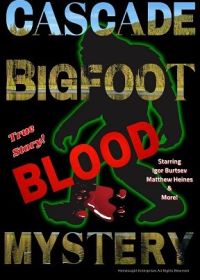 Бигфут: Загадочная кровь в каскадных горах (2022) Cascade Bigfoot Blood Mystery
