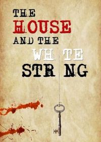 Дом с белой нитью (2020) The House and the White String