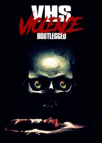 Кассета жестокости (2022) VHS Violence: Bootlegged