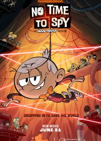 Мой шумный дом: Не время шпионить (2024) No Time to Spy: A Loud House Movie