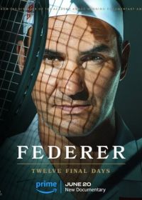 Федерер: Последние двенадцать дней (2024) Federer: Twelve Final Days