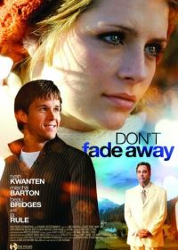 Не исчезай (2011) Don't Fade Away