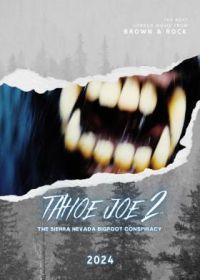 Тахо Джо 2 (2024) Tahoe Joe 2: The Sierra Nevada Bigfoot Conspiracy