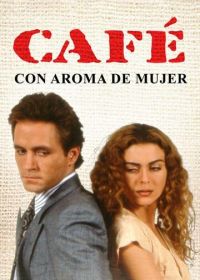 Кофе с ароматом женщины (1993) Café con aroma de mujer