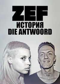 ZEF: История Die Antwoord (2024) ZEF: The Story of Die Antwoord