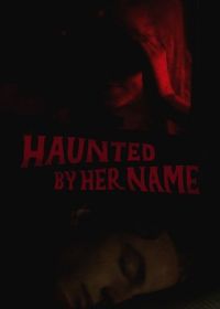 Преследуемый её именем (2024) Haunted by Her Name