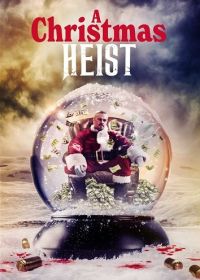 Рождественское ограбление (2023) A Christmas Heist