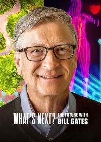 Что дальше? Будущее с Биллом Гейтсом (2024) What's Next: The Future with Bill Gates