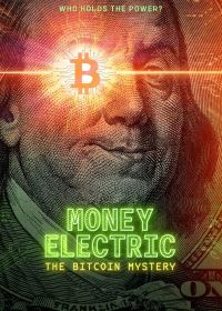 Электронные деньги: Тайна биткоина / Криптовалюта: Тайна биткоина (2024) Money Electric: The Bitcoin Mystery