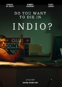 Ты хочешь сдохнуть в Индио? (2024) Do You Want to Die in Indio?