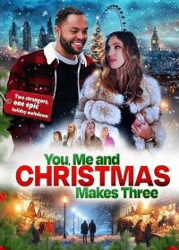 Ты, я и Рождество (2024) You, Me and Christmas Makes Three