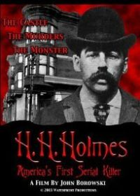 Х.Х. Холмс: Первый американский серийный убийца (2004) H.H. Holmes: America's First Serial Killer