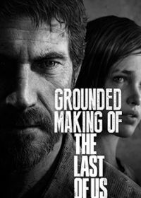 Создание игры «The Last of Us» (2013) Grounded: Making the Last of Us