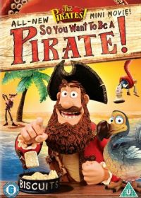 Кто хочет стать пиратом? (2012) The Pirates! So You Want To Be A Pirate!