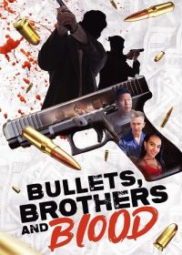 Оружие, Братья и Кровь (2024) Bullets, Brothers and Blood