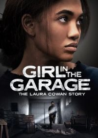 Девушка в гараже: История Лоры Коуэн (2025) Girl in the Garage: The Laura Cowan Story