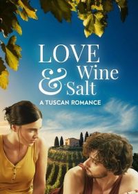 Любовь, вино и соль: Тосканский роман (2024) Love, Wine & Salt: A Tuscan Romance