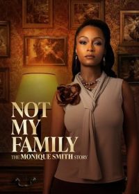 Чужая семья: история Моник Смит (2025) Not My Family: The Monique Smith Story