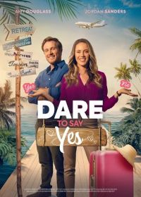 Не бойся сказать "Да" (2023) Dare to Say Yes