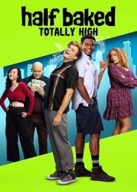 Непропеченный: Совершенный кайф (2024) Half Baked: Totally High